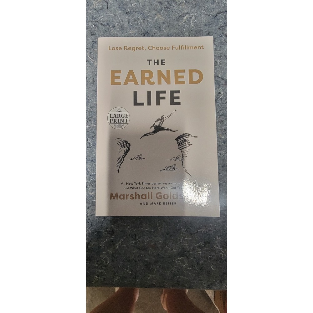 The Earned Life: Lose Regret, Choose Fulfillment‎ by Marshall Goldsmith